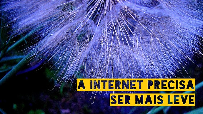 A Internet Precisa Ser Mais Leve